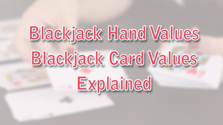 Blackjack Hand Values - Blackjack Card Values Explained