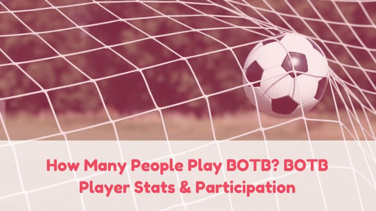 How Many People Play BOTB? BOTB Player Stats & Participation