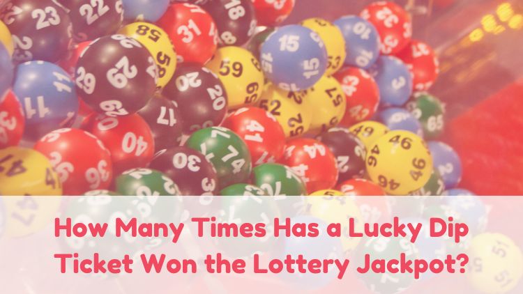 How Many Times Has a Lucky Dip Ticket Won the Lottery Jackpot?