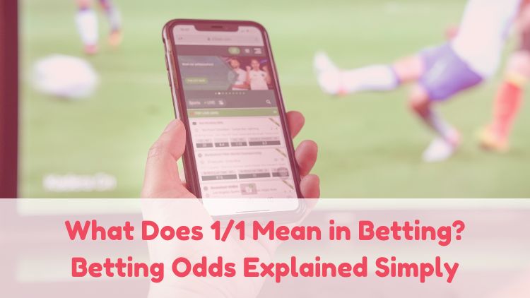 What Does 1/1 Mean in Betting? Betting Odds Explained Simply