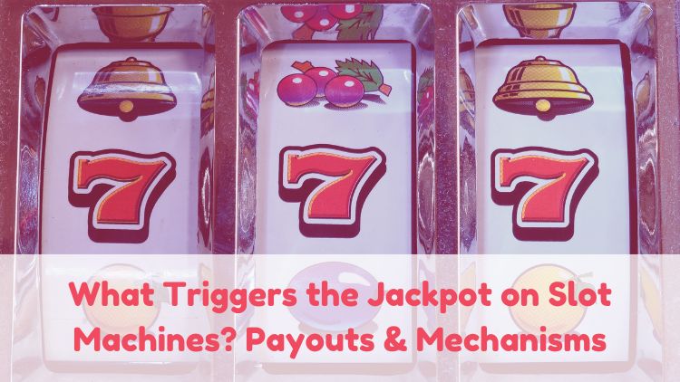 What Triggers the Jackpot on Slot Machines? Payouts & Mechanisms
