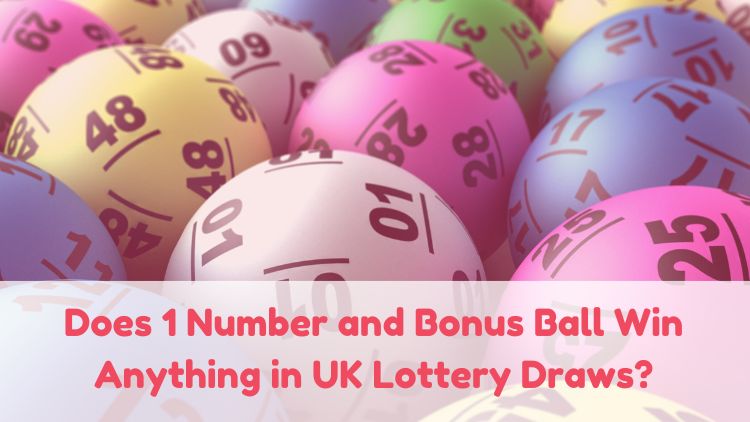 Does 1 Number and Bonus Ball Win Anything in UK Lottery Draws?