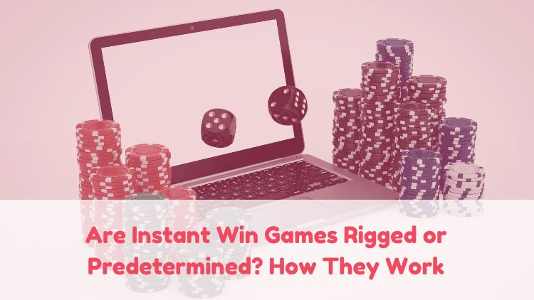 Are Instant Win Games Rigged or Predetermined? How They Work