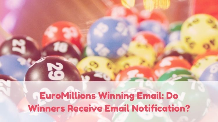 EuroMillions Winning Email: Do Winners Receive Email Notification?