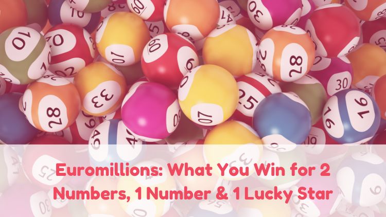 Euromillions: What You Win for 2 Numbers, 1 Number & 1 Lucky Star