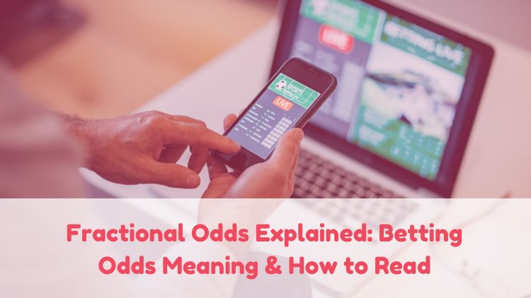 Fractional Odds Explained: Betting Odds Meaning & How to Read