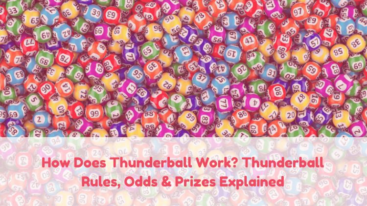How Does Thunderball Work? Thunderball Rules, Odds & Prizes Explained