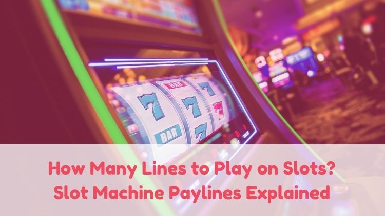 How Many Lines to Play on Slots? Slot Machine Paylines Explained