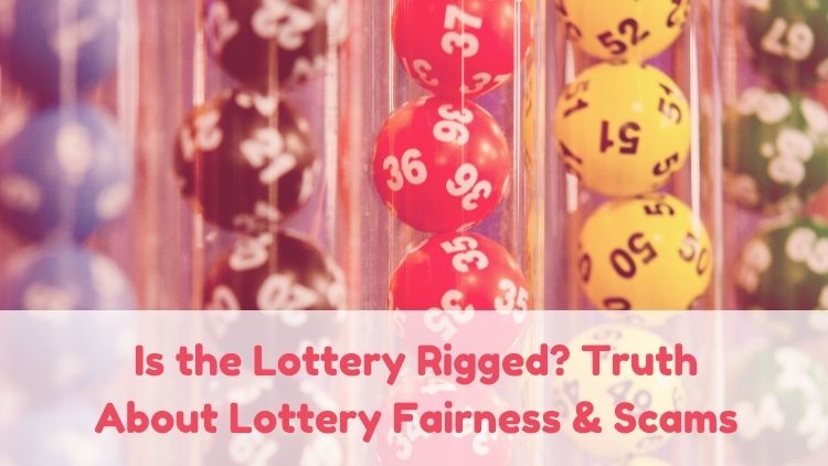Is the Lottery Rigged? Truth About Lottery Fairness & Scams