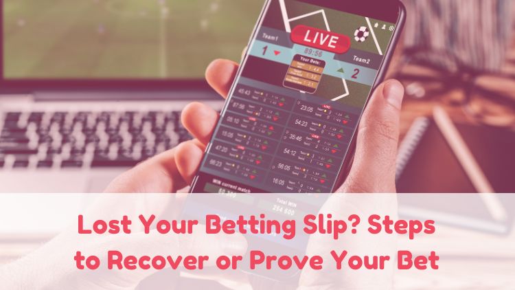 Lost Your Betting Slip? Steps to Recover or Prove Your Bet