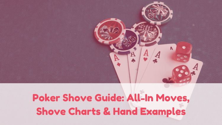 Poker Shove Guide: All-In Moves, Shove Charts & Hand Examples