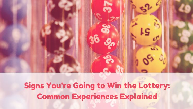 Signs You’re Going to Win the Lottery: Common Experiences Explained