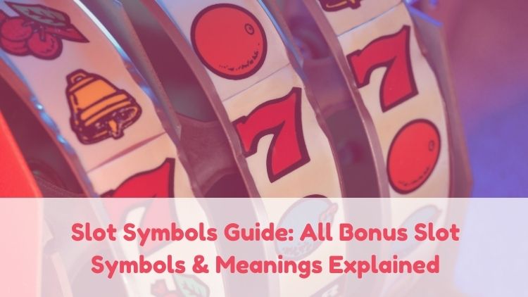Slot Symbols Guide: All Bonus Slot Symbols & Meanings Explained