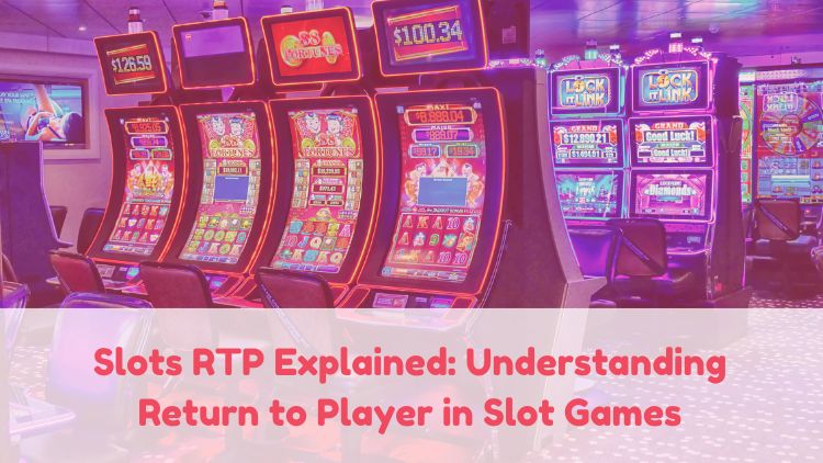 Slots RTP Explained: Understanding Return to Player in Slot Games