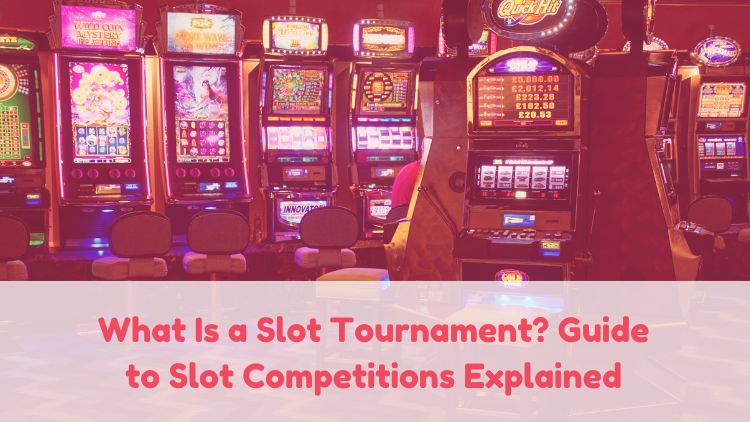 What Is a Slot Tournament? Guide to Slot Competitions Explained