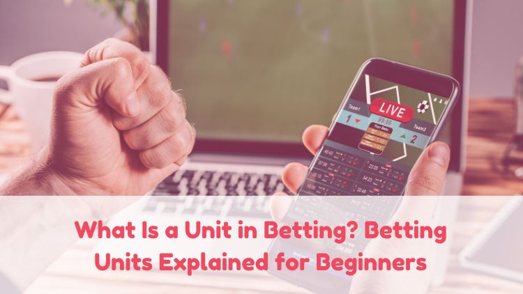 What Is a Unit in Betting? Betting Units Explained for Beginners