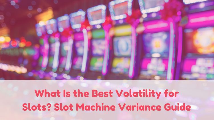 What Is the Best Volatility for Slots? Slot Machine Variance Guide
