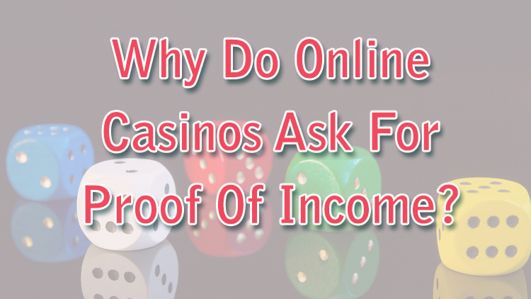 Why Do Online Casinos Ask For Proof Of Income?