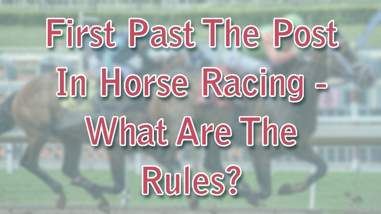 First Past The Post In Horse Racing - What Are The Rules?