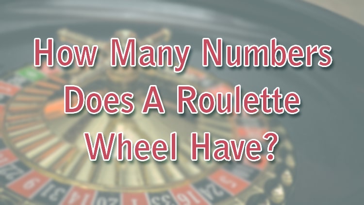 How Many Numbers Does A Roulette Wheel Have?