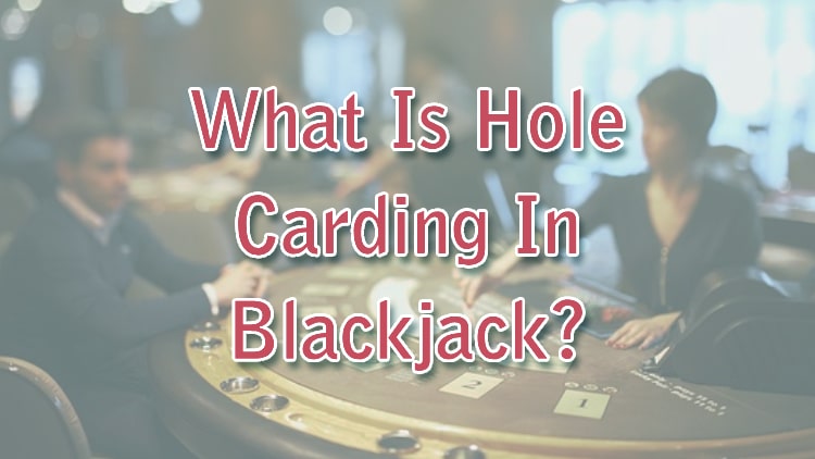 What Is Hole Carding In Blackjack?